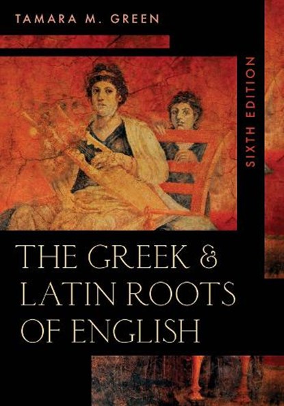 The Greek & Latin Roots of English, Tamara M. Green - Paperback - 9781538128633