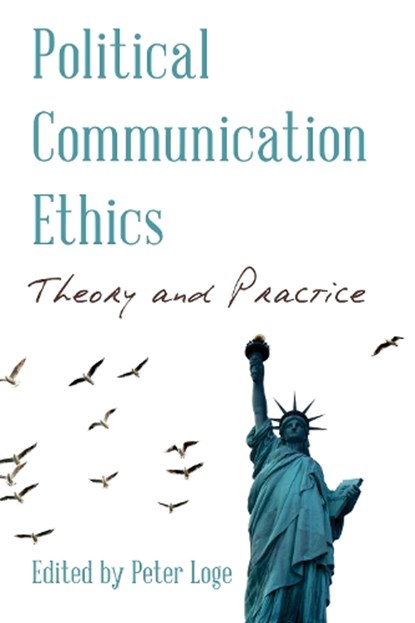 Political Communication Ethics, Peter Loge - Paperback - 9781538129975