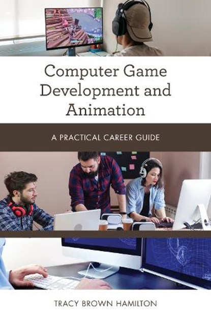 Computer Game Development and Animation, Tracy Brown Hamilton - Paperback - 9781538133682