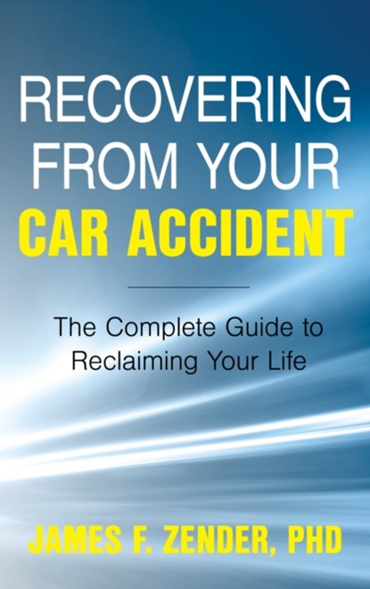 Recovering from Your Car Accident, Dr. James F. Zender - Gebonden - 9781538133972