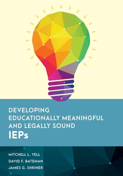 Developing Educationally Meaningful and Legally Sound IEPs, MITCHELL L. YELL ; DAVID F.,  American Institutes for Research Bateman ; James G. Shriner - Paperback - 9781538138014