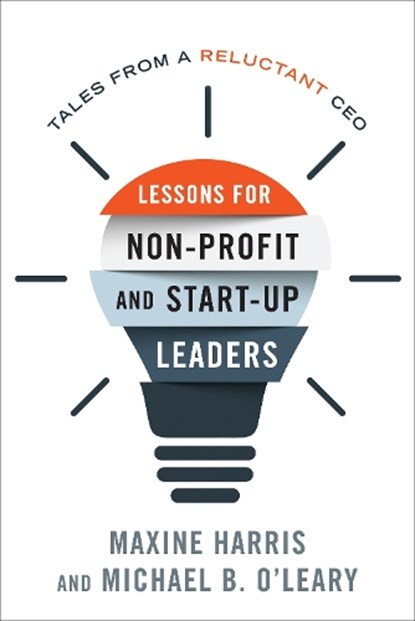 Lessons for Nonprofit and Start-Up Leaders, Maxine Harris ; Michael B. O'Leary - Paperback - 9781538139417