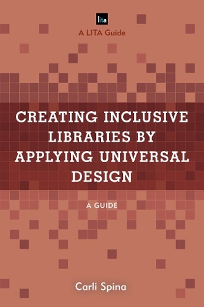 Creating Inclusive Libraries by Applying Universal Design, CARLI,  Head of Research & Instructional Services, Associate Professor, Gladys Marc Spina - Gebonden - 9781538139776