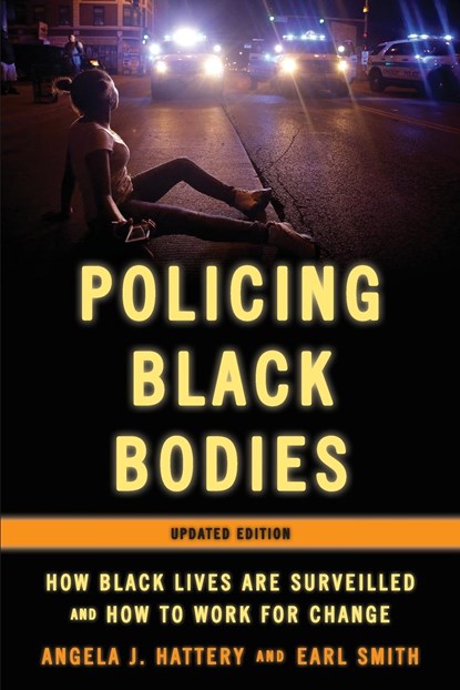 Policing Black Bodies, ANGELA J. HATTERY ; EARL,  PhD, Rubin Professor of A Smith - Paperback - 9781538142547