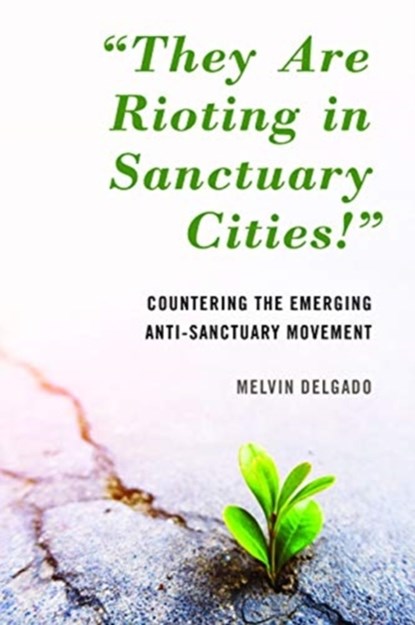 "They Are Rioting in Sanctuary Cities!", Melvin Delgado - Gebonden - 9781538147153