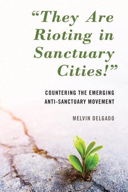 "They Are Rioting in Sanctuary Cities!", Melvin Delgado - Paperback - 9781538147160