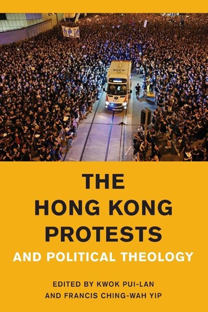 The Hong Kong Protests and Political Theology, Kwok Pui-lan ; Francis Ching-Wah Yip - Paperback - 9781538148716