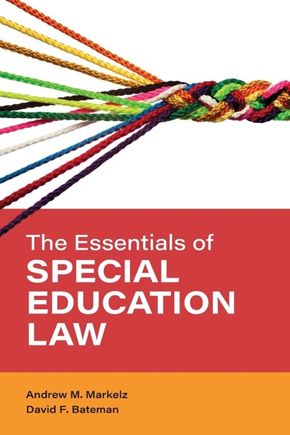 The Essentials of Special Education Law, ANDREW M. MARKELZ ; DAVID F.,  American Institutes for Research Bateman - Paperback - 9781538150030
