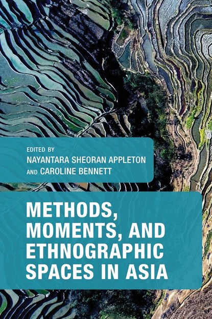 Methods, Moments, and Ethnographic Spaces in Asia, NAYANTARA S.,  Victoria University of We Appleton ; Caroline, Victoria University of We Bennett - Paperback - 9781538152652