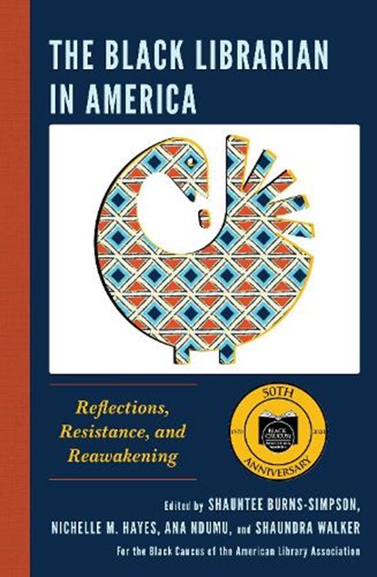 The Black Librarian in America, Shauntee Burns-Simpson ; Nichelle M. Hayes ; Ana Ndumu - Paperback - 9781538152676