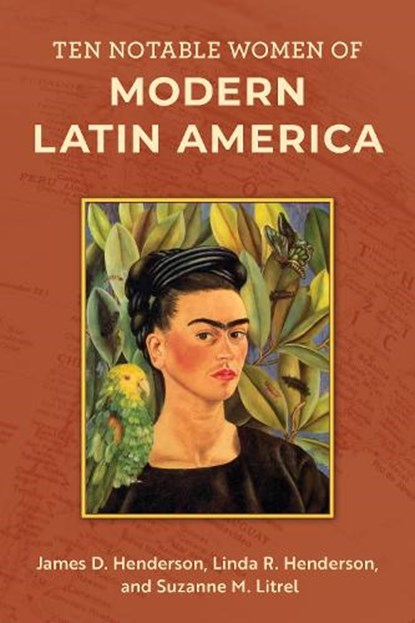 Ten Notable Women of Modern Latin America, James D. Henderson ; Linda R. Henderson ; Suzanne M. Litrel - Paperback - 9781538153031