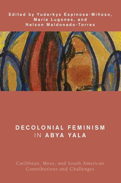 Decolonial Feminism in Abya Yala, Maria Lugones ; Yuderkys Espinosa-Minoso ; Nelson Maldonado-Torres - Paperback - 9781538153130