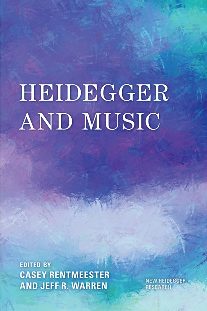 Heidegger and Music, Casey Rentmeester ; Jeff R. Warren - Paperback - 9781538154151