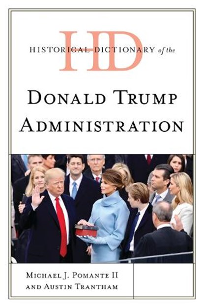 Historical Dictionary of the Donald Trump Administration, Michael J. Pomante II ; Austin Trantham - Gebonden - 9781538157275