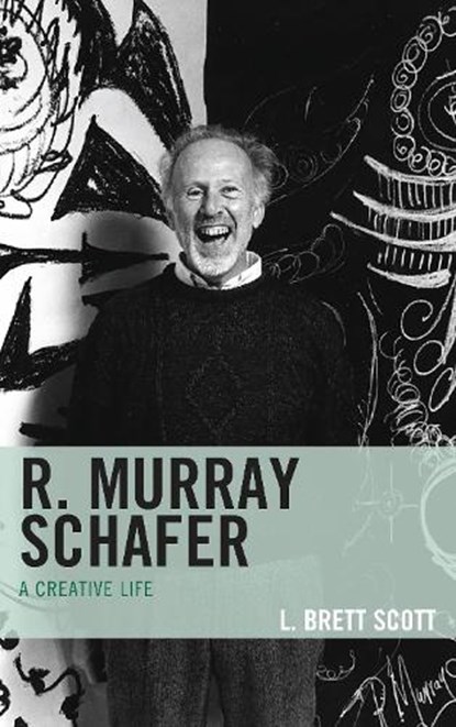 R. Murray Schafer, L. Brett Scott - Paperback - 9781538158234