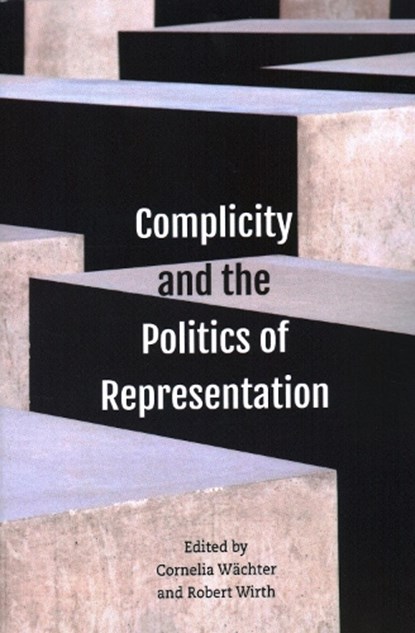 Complicity and the Politics of Representation, Cornelia Wachter ; Robert Wirth - Paperback - 9781538158289