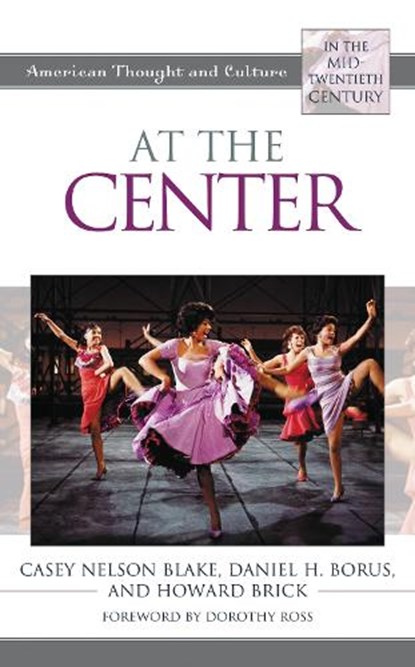 At the Center, Casey Nelson Blake ; Daniel H. Borus ; Howard Brick - Paperback - 9781538158432