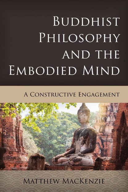 Buddhist Philosophy and the Embodied Mind, Matthew MacKenzie - Paperback - 9781538160145