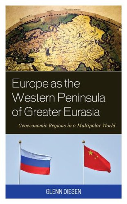 Europe as the Western Peninsula of Greater Eurasia, Glenn Diesen - Paperback - 9781538161784