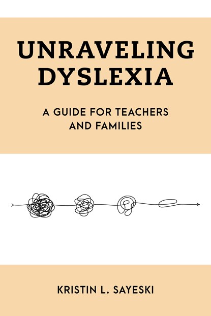 Unraveling Dyslexia, Kristin L. Sayeski - Paperback - 9781538170243