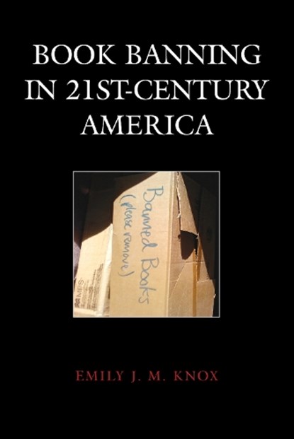 Book Banning in 21st-Century America, Emily J. M. Knox - Paperback - 9781538171127