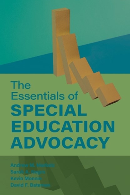 The Essentials of Special Education Advocacy, ANDREW M. MARKELZ ; SARAH A. NAGRO ; KEVIN MONNIN ; DAVID F.,  American Institutes for R Bateman - Paperback - 9781538172476