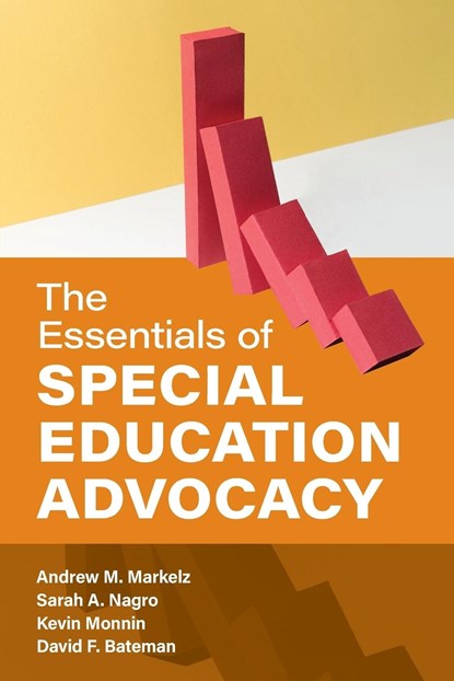 The Essentials of Special Education Advocacy, ANDREW M. MARKELZ ; SARAH A. NAGRO ; KEVIN MONNIN ; DAVID F.,  American Institutes for Research Bateman - Paperback - 9781538172476