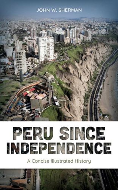 Peru since Independence, John W. Sherman - Gebonden - 9781538173398