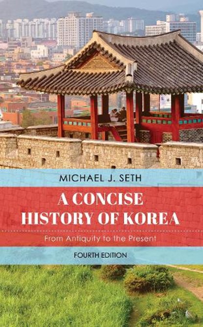 A Concise History of Korea, Michael J. Seth - Paperback - 9781538174531