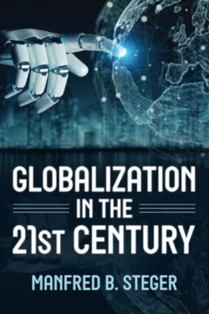 Globalization in the 21st Century, MANFRED B.,  Professor of Global Politics, University of Hawai'i-Manoa Steger - Paperback - 9781538179734