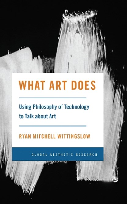 What Art Does, Ryan Mitchell Wittingslow - Paperback - 9781538183441