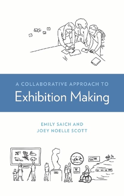 A Collaborative Approach to Exhibition Making, Emily Saich ; Joey Scott - Gebonden - 9781538185254