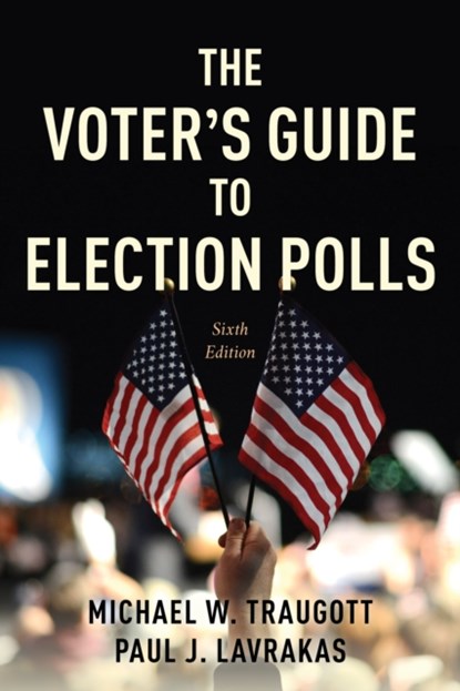 The Voter's Guide to Election Polls, Michael W. Traugott ; Paul J. Lavrakas - Paperback - 9781538187395