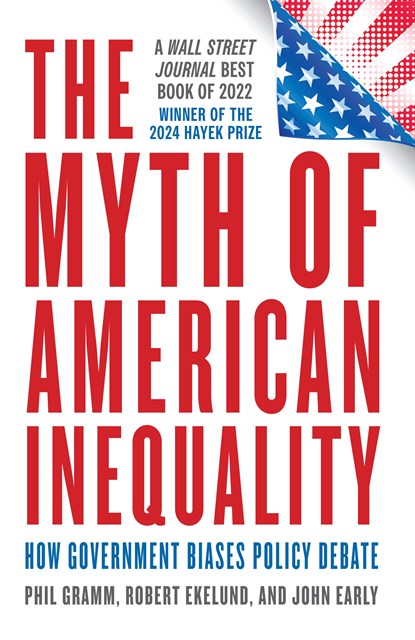 The Myth of American Inequality, Phil Gramm ; Robert Ekelund ; John Early - Paperback - 9781538190135
