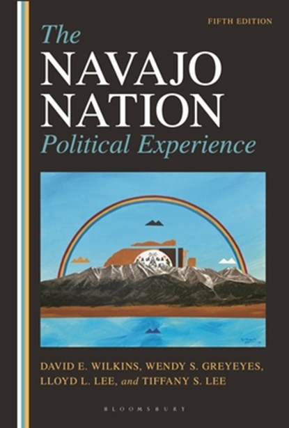 The Navajo Nation Political Experience, David E. Wilkins ; Wendy Greyeyes ; Lloyd L. Lee ; Tiffany S. Lee - Paperback - 9781538191361