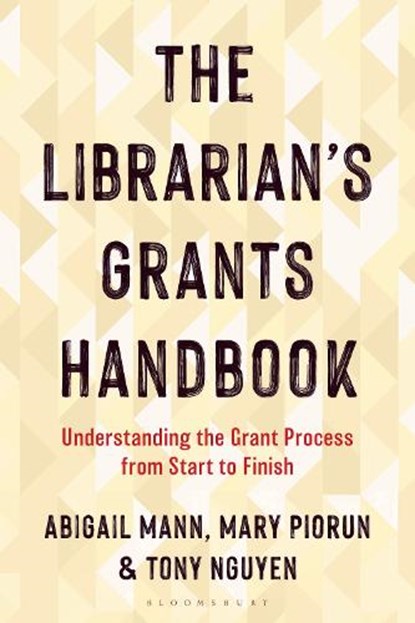 The Librarian's Grants Handbook, Abigail (Illinois Wesleyan University) Mann ; Mary (University of Massachusetts Chan Medical School) Piorun ; Tony (Rutgers University) Nguyen - Paperback - 9781538191941