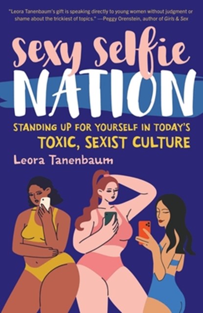 Sexy Selfie Nation: Standing Up for Yourself in Today's Toxic, Sexist Culture, Leora Tanenbaum - Gebonden - 9781538194003