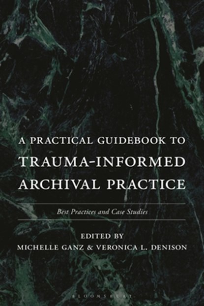 A Practical Guidebook to Trauma-Informed Archival Practice, Michelle (Dominican Sisters of Peace Ganz ; Veronica L. (Adams Library at Rhode Island College Denison - Paperback - 9781538195048