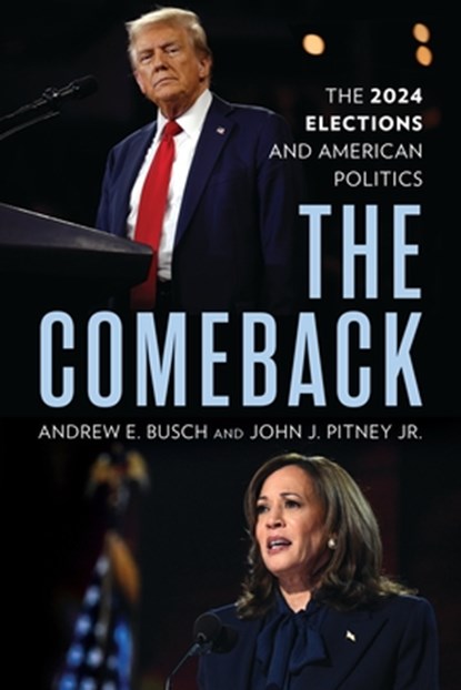 The Comeback: The 2024 Elections and American Politics, Andrew E. Busch - Paperback - 9781538197585