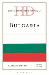 Historical Dictionary of Bulgaria - Professor Raymond (University of Ghent) Detrez - 9781538199619