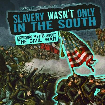 Slavery Wasn't Only in the South: Exposing Myths about the Civil War, Katie Kawa - Gebonden - 9781538237564