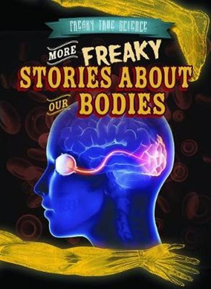 More Freaky Stories About Our Bodies, NELSON,  Kristen Rajczak - Paperback - 9781538240663