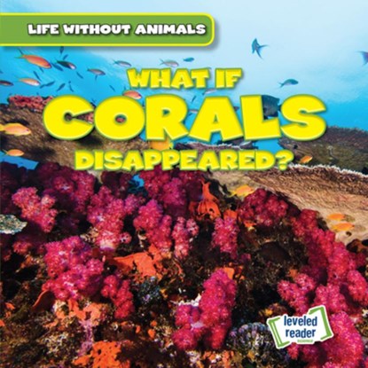What If Corals Disappeared?, Anthony Ardely - Paperback - 9781538276273
