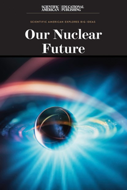 Our Nuclear Future, Scientific American Editors - Paperback - 9781538313046