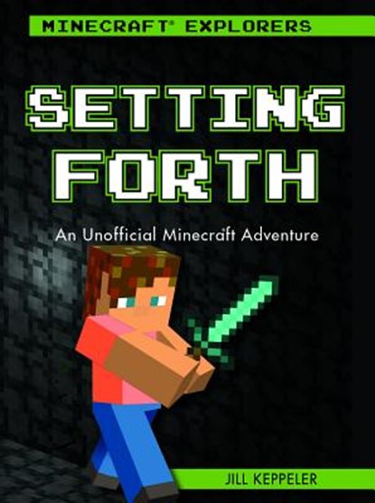 Setting Forth: An Unofficial Minecraft(r) Adventure, Jill Keppeler - Paperback - 9781538384107