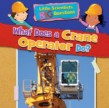 What Does a Crane Operator Do?, Ruth Owen - Paperback - 9781538395486