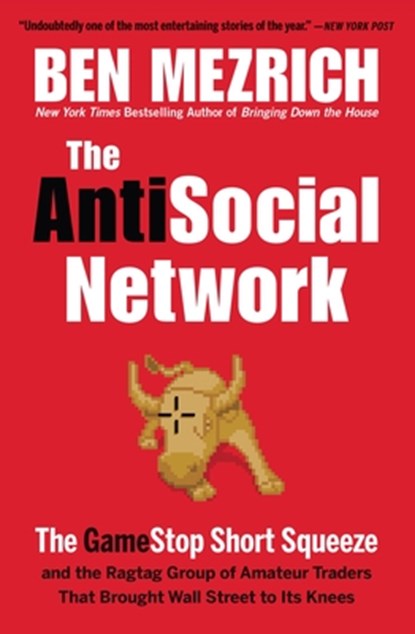 The Antisocial Network: The Gamestop Short Squeeze and the Ragtag Group of Amateur Traders That Brought Wall Street to Its Knees, Ben Mezrich - Paperback - 9781538707579