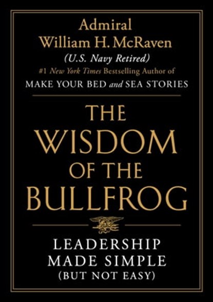 The Wisdom of the Bullfrog, Admiral William H. McRaven - Ebook - 9781538707951
