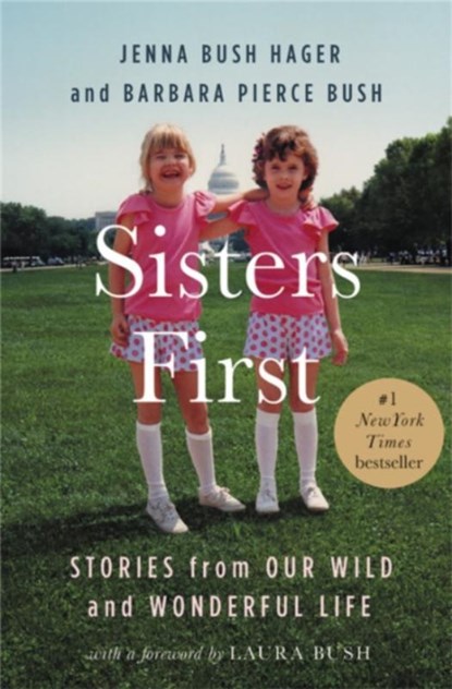 Sisters First, Barbara Pierce Bush ; Jenna Bush Hager - Paperback - 9781538711422