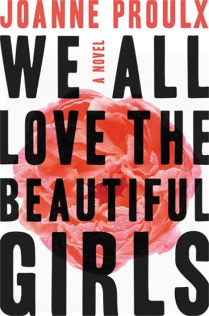 We All Love the Beautiful Girls, Joanne Proulx - Gebonden - 9781538712450